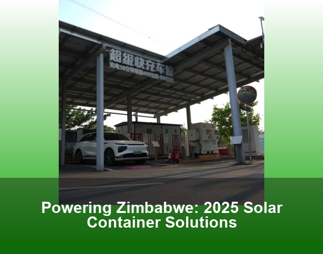 Powering Zimbabwe: 2025 Solar Container Solutions